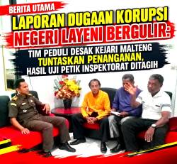 LAPORAN DUGAAN KORUPSI NEGERI LAYENI BERGULIR: TIM PEDULI DESAK KEJARI MALTENG TUNTASKAN PENANGANAN, HASIL UJI PETIK INSPEKTORAT DITAGIH