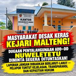MASYARAKAT DESAK KERAS KEJARI MALTENG! DUGAAN PENYALAHGUNAAN ADD–DD NUWELETETU DIMINTA SEGERA DITUNTASKAN!