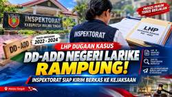 LHP DUGAAN DD-ADD LARIKE 2022–2024 RAMPUNG, INSPEKTORAT SIAPKAN BERKAS KE KEJAKSAAN