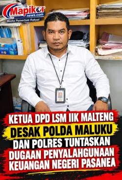 KETUA DPD LSM IIK MALTENG DESAK POLDA MALUKU DAN POLRES TUNTASKAN DUGAAN PENYALAHGUNAAN KEUANGAN NEGERI PASANEA