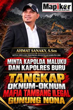 KAPOLDA MALUKU DAN KAPOLRES BURU DIMINTA UNTUK TANGKAP OKNUM OKNUM MAFIA TAMBANG ILEGAL GUNUNG NONA 