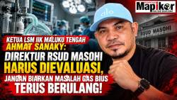 KETUA LSM IIK MALUKU TENGAH AHMAT SANAKY: DIREKTUR RSUD MASOHI HARUS DIEVALUASI, JANGAN BIARKAN MASALAH GAS BIUS TERUS BERULANG!