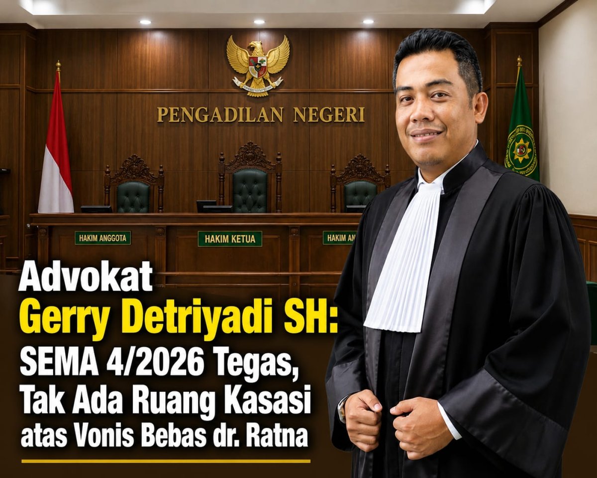 Advokat Gerry Detriyadi, SH: SEMA 4/2026 Tegas, Tak Ada Ruang Kasasi atas Vonis Bebas dr. Ratna