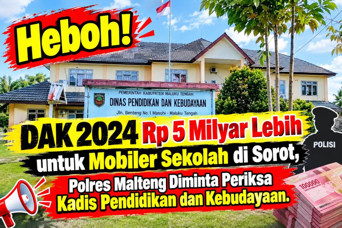 Heboh! DAK 2024 Rp 5 Miliar Lebih untuk Mobiler Sekolah di Disorot, Polres Malteng Diminta Periksa Kadis Pendidikan dan Kebudayaan.