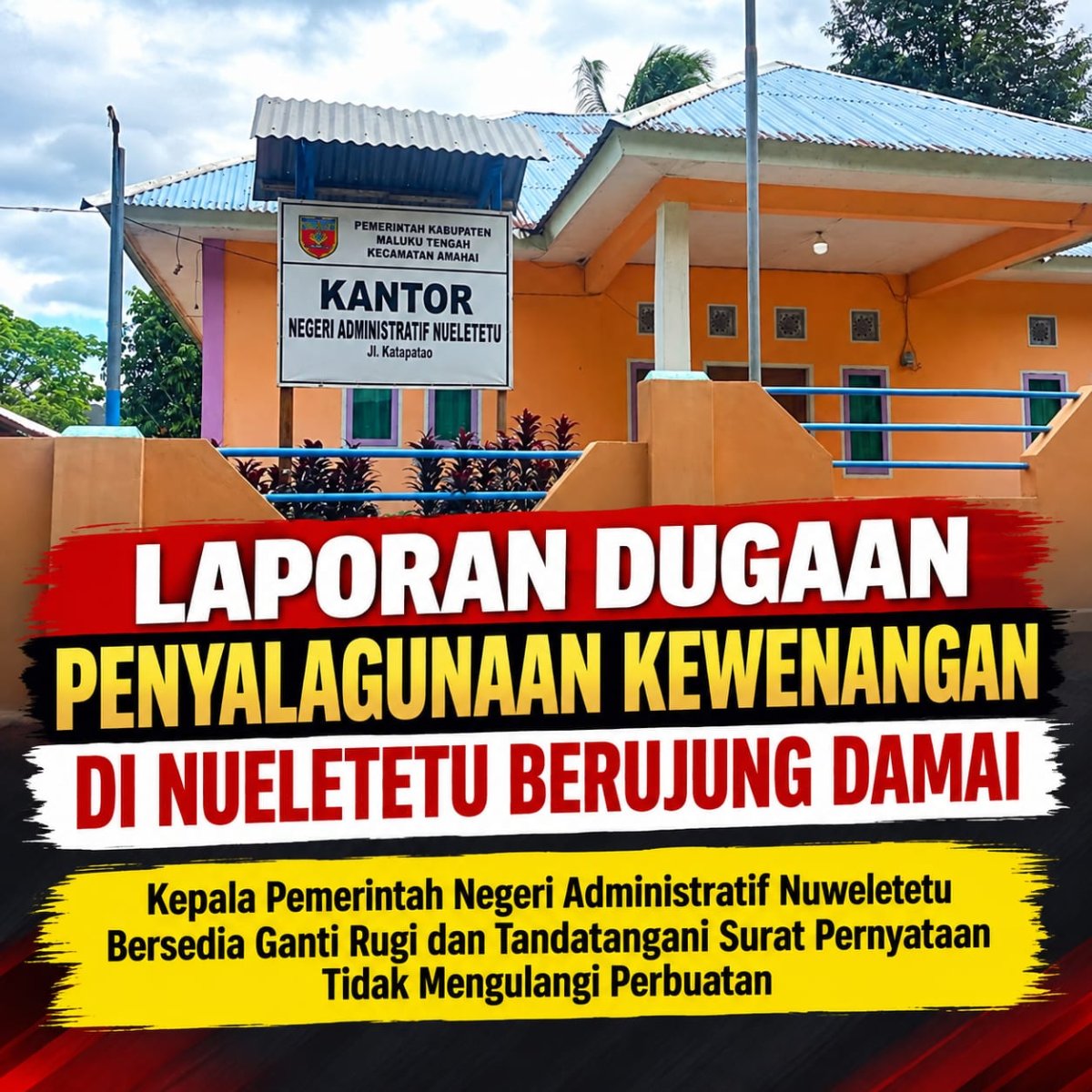 LAPORAN DUGAAN PENYALAGUNAAN KEWENANGAN  DI NUELETETU BERUJUNG DAMAI 
