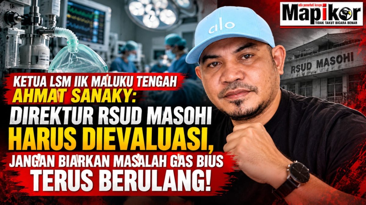 KETUA LSM IIK MALUKU TENGAH AHMAT SANAKY: DIREKTUR RSUD MASOHI HARUS DIEVALUASI, JANGAN BIARKAN MASALAH GAS BIUS TERUS BERULANG!